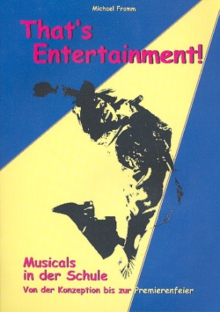 That's Entertainment Musicals in der Schule Von der Konzeption bis zur Premierenfeier