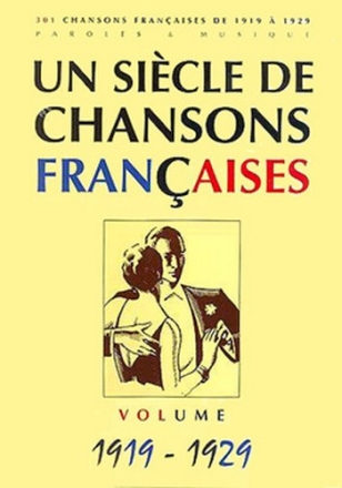 Un sicle de chansons Francaises volume 1919-1929: songbook paroles et melodies