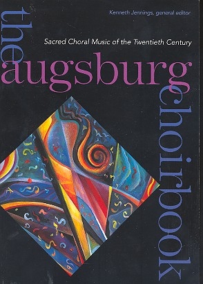 The Augsburg Choirbook Sacred Choral Music of the Twentieth Century