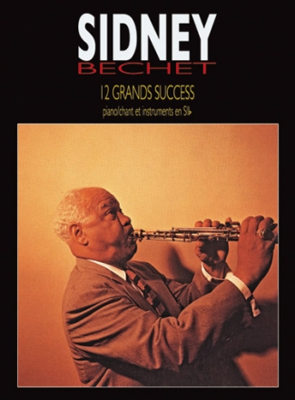 Sidney Bechet: 12 Grands Succes pour piano et chant et instrument en si bemolle