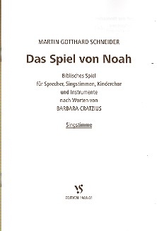 Das Spiel von Noah fr Sprecher, Singstimmen, Kinderchor und Instrumente Singstimme