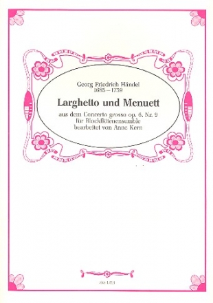 Larghetto und Menuett aus dem Concerto grosso op.6,9 fr 4 Blockflten (SATB) Partitur und Stimmen