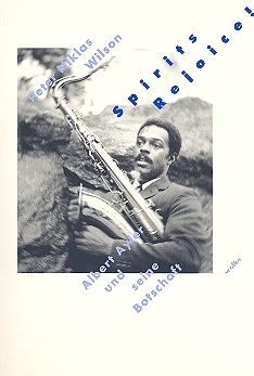 Spirits Rejoice - Albert Ayler und seine Botschaft