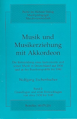 Musik und Musikerziehung mit Akkordeon Band 1 Grundlagen und erste Entwicklungen von 1930-1945