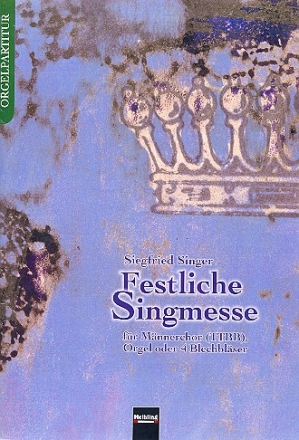 Festliche Singmesse fr Mnnerchor und Orgel (oder 4 Blechblser) Orgel-Partitur