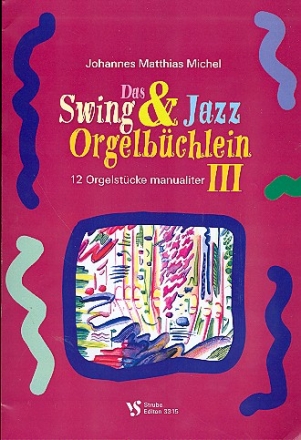 Das Swing- und Jazz-Orgelbüchlein Band 3 für Orgel (manualiter)