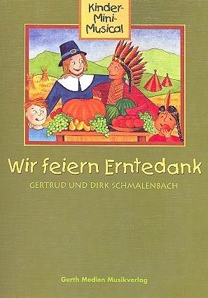 Wir feiern Erntedank fr Darsteller, Kinderchor und Klavier Liederheft / Partitur mit Auffhrungshinweisen