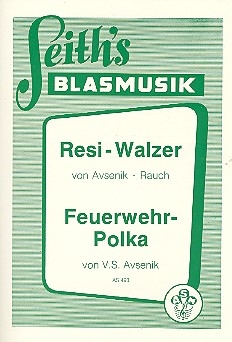 Resi-Walzer  und  Feuerwehr-Polka: fr Blasorchester Direktion und Stimmen