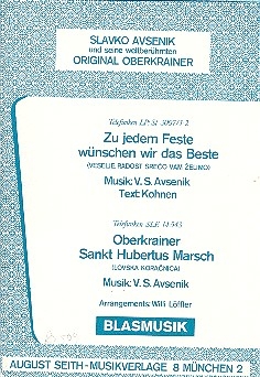 Zu jedem Feste wnschen wir das Beste  und Oberkrainer Sankt Hubertus Marsch: fr Blasorchester,  Direktion und Stimmen