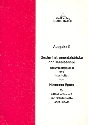 6 Instrumentalstcke der Renaissance Ausgabe B fr 4 Klarinetten und Baklarinette (Fagott),  Partitur und Stimmen