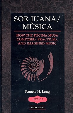 Sor Juana - Msica How the Dcima Musa composed, practiced and imagined Music