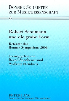 Robert Schumann und die groe Form Referate des Bonner Symposions 2006