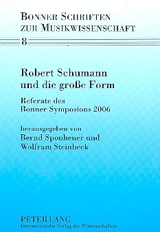 Robert Schumann und die groe Form Referate des Bonner Symposions 2006