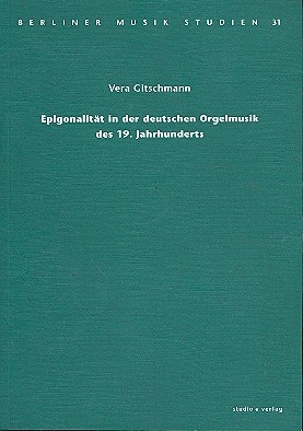 Epigonalitt in der deutschen Orgelmusik des 19. Jahrhunderts