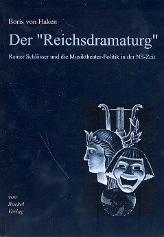 Der Reichsdramaturg Rainer Schlsser und die Musiktheater-Politik in der NS-Zeit