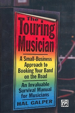 The Touring Musician A Small-Business Approach to booking your Band on the Road