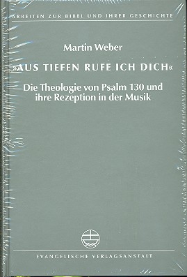 Aus Tiefen ruf ich dich Die Theologie von Psalm 130 und ihre Rezeption in der Musik