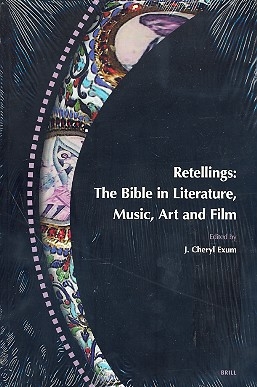 Retellings The Bible in Literature, Music, Art and Film