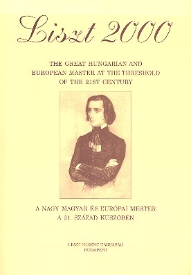 Liszt 2000 - The great Hungarian and European Master at the Threshold of the 21st Century