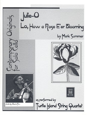 Julie-O  and  Lo how a rose e'er blooming for cello