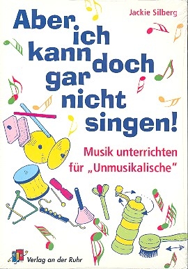 Aber ich kann doch gar nicht singen Musik unterrichten fr Unmusikalische