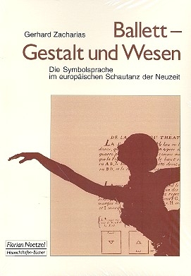 Ballett - Gestalt und Wesen  Die Symbolsprache im europischen Schautanz der Neuzeit
