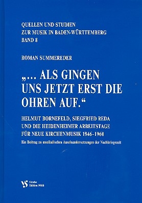 '...Als gingen uns jetzt erst die Ohren auf.' Helmut Bornefeld, Siegfried Reda und die Heidenheimer Arbeitstage fr Neue Kirchenmusik 1946-1960 gebunden