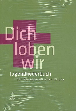 Dich loben wir  Jugendliederbuch der Neuapostolischen Kirche