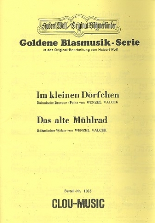 Im kleinen Drfchen  und  Das alte Mhlrad - fr Blasorchester Direktion und Stimmen