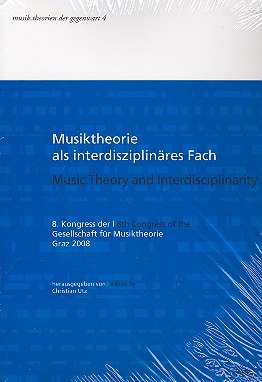 Musiktheorie als interdisziplinres Fach 8. Kongress der Gesellschaft fr Musiktheorie Graz 2008 (dt/en)