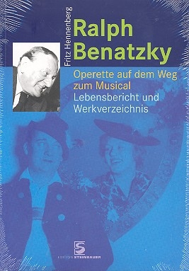 Ralph Benatzky - Operette auf dem Weg zum Musical Lebensbericht und Werkverzeichnis