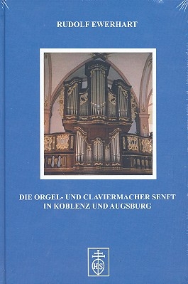 Die Orgel- und Claviermacher Senft in Koblenz und Augsburg