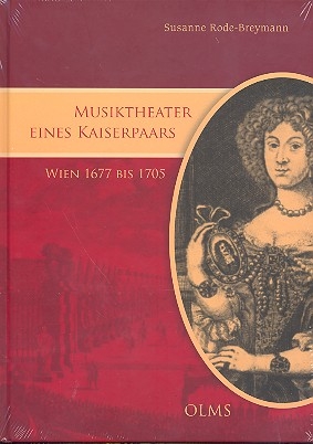 Musiktheater eines Kaiserpaars - Wien 1677 bis 1705