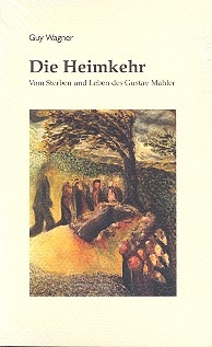 Die Heimkehr Vom Sterben und Leben des Gustav Mahler Roman