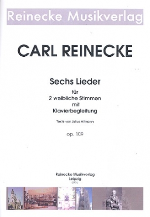 6 Lieder op.109 fr zwei weibliche Stimmen und Klavier 2 Partituren,  Reprint