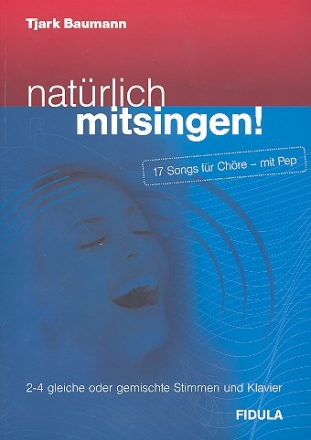 Natrlich mitsingen (Auswahl) fr 2-4-stimmigen Chor (Singen im Klassenverband) (z.T. mit Klavier) Partitur und Klavierstimme