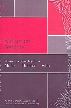 Kultur der Gefhle Wissen und Geschlecht in Musik, Theater und Film