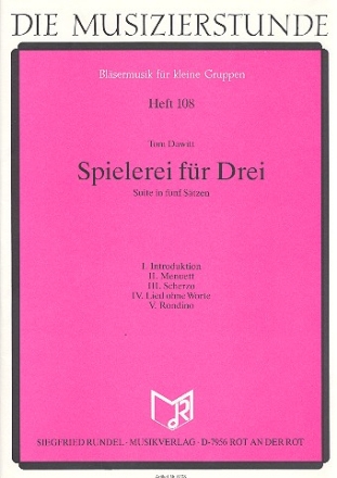 Spielerei fr Drei Suite in 5 Stzen fr 3 Blser Partitur in b und Stimmen