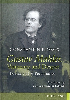 Gustav Mahler - Visionary and Despot Portrait of a Personality