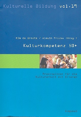 Kulturkompetenz 50+ Praxiswissen fr die Kulturarbeit mit lteren