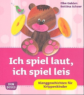 Ich spiel laut ich spiel leis Klanggeschichten fr Krippenkinder