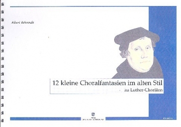 12 kleine Choralfantasien im alten Stil zu Luther-Chorlen fr Orgel