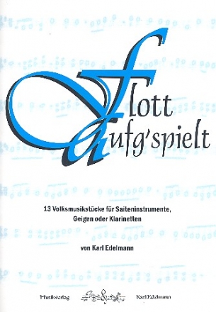 Flott aufg'spielt 13 Volksmusik- stcke fr 2 Instrumente (Violinen, Klarinetten)