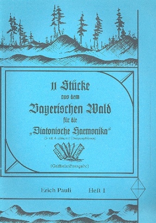 11 Stcke aus dem bayrischen Wald Band 1 fr diatonische Harmonika (3 oder 4-reihig mit bergangsbssen) (Griffschrift)