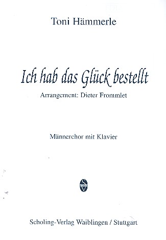 Ich hab das Glck bestellt fr Mnnerchor und Klavier Chorpartitur