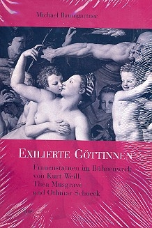 Exilierte Gttinnen Frauenstatuen im Bhnenwerk von Kurt Weill, Thea Musgrave und Othmar Schoeck