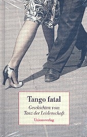 Tango fatal Geschichten vom Tanz der Leidenschaft