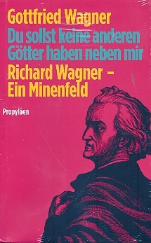 Du sollst keine anderen Gtter haben neben mir Richard Wagner - Ein Minenfeld