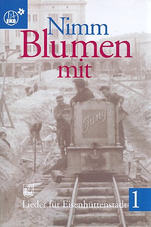 Nimm Blumen mit - Lieder f�r Eisenh�ttenstadt Liederbuch