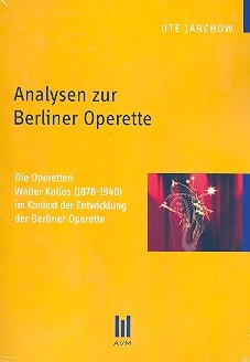 Analysen zur Berliner Operette Die Operetten Walter Kollos im Kontext der Entwicklung der Berliner Operette